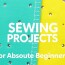 10 easy sewing projects for absolute beginners