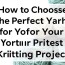 Choose yarn you’ll actually enjoy knitting with