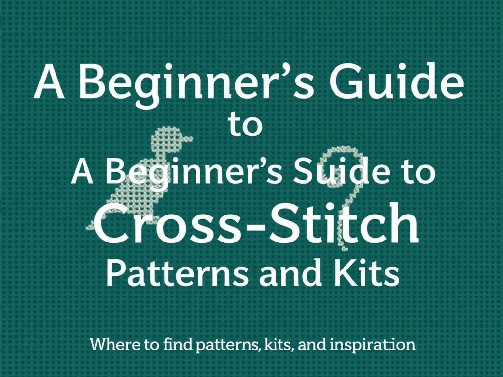 A Beginner's Guide to Cross-Stitch Patterns and Kits. Where to find patterns, kits, and inspiration A Beginner's Guide to Cross-Stitch Patterns and Kits. Where to find patterns, kits, and inspiration